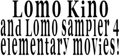 Lomo Kino  and Lomo sampler 4 elementary movies!